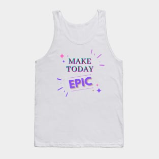 Make Today EPIC Tank Top